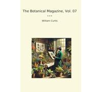 The Botanical Magazine, Vol. 07 (Classic Books)