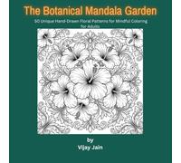 The Botanical Mandala Garden: 50 Unique Hand-Drawn Floral Patterns for Mindful Coloring for Adults