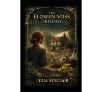 THE BOTANICAL MYSTERIES OF ELOWEN VOSS THE TRILOGY: A saga that blends the tradition of the classic English detective story set in a village (Elowen Voss Botanical Mysteries)