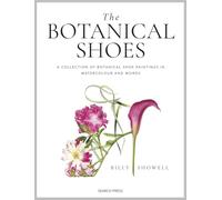 The Botanical Shoes: A Collection of Botanical Shoe Paintings in Watercolour and Words
