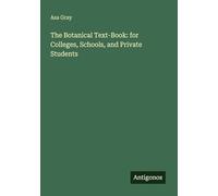 The Botanical Text-Book: for Colleges, Schools, and Private Students