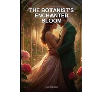 The Botanist’s Enchanted Bloom: A Forced Proximity Magical Floral Cottagecore Romance Novel About Healing Hearts in a Hidden Greenhouse