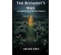 The Botanists Wife: The garden that never forgets.