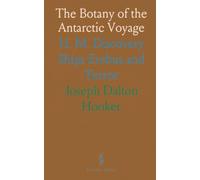 The Botany of the Antarctic Voyage: H. M. Discovery Ships Erebus and Terror