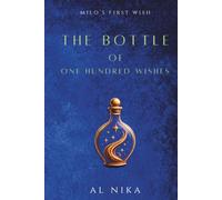 The Bottle of One Hundred Wishes: Milo’s First Wish