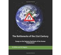 The Bottlenecks of the 21st Century: Essays on the Systems Synthesis of the Human Predicament