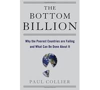 The Bottom Billion: Why the Poorest Countries are Failing and What Can Be Done About It by Paul Collier(2007-05-25)