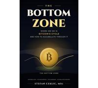 The Bottom Zone: Where Are We in Bitcoin's Cycle, and How to Accumulate Through It