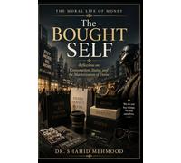 The Bought Self: Reflections on Consumption, Status, and the Marketization of Desire (The Moral Life of Money)