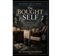The Bought Self: Reflections on Consumption, Status, and the Marketization of Desire (The Moral Life of Money)