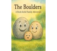 The Boulders: A Rock-Solid Family Adventure: A Heartwarming Children’s Book About Family, Courage, and Sticking Together (Bedtime Stories)