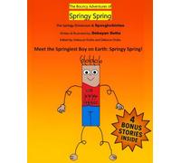 The Bouncy Adventures of Springy Spring #1: The Springy Dimension & Spasglorbintus (Springy Spring & his Bouncy Adventures)