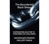 The Boundaried Black Sheep: SCAPEGOATING SOLUTION TO OVERCOMES LIFE CHALLENGES