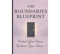 The Boundaries blueprint: Protect your peace, Reclaim your power