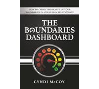 The Boundaries Dashboard: How to Check the Health of Your Boundaries in Any Human Relationship