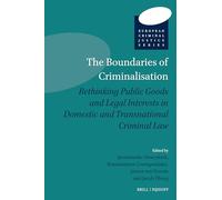 The Boundaries of Criminalisation: Rethinking Public Goods and Legal Interests in Domestic and Transnational Criminal Law: 3 (European Criminal Justice Series, 3)