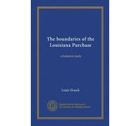 The boundaries of the Louisiana Purchase: a historical study