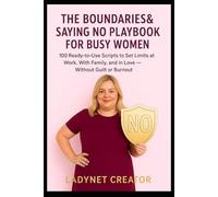 The Boundaries & Saying No Playbook for Busy Women: 100 Ready-to-Use Scripts to Set Limits at Work, With Family, and in Love - Without Guilt or Burnout (Smart Woman Series - Easy Life)
