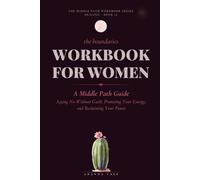 The Boundaries Workbook for Women: A Middle Path Guide to Saying No Without Guilt, Protecting Your Energy, and Reclaiming Your Power (THE MIDDLE PATH WORKBOOK)