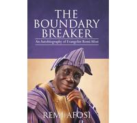 The Boundary Breaker: An Autobiography of Evangelist Remi Afosi