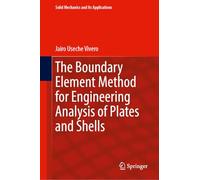 The Boundary Element Method for Engineering Analysis of Plates and Shells: 281 (Solid Mechanics and Its Applications, 281)