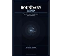 The Boundary Mind: Why You Still Can’t Say No - and the Neuroscience System to Set Strong Boundaries, Stop People-Pleasing, and Protect Your Time, Energy, and Self-Worth (The High-Value Self System™)
