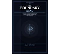 The Boundary Mind: Why You Still Can’t Say No - and the Neuroscience System to Set Strong Boundaries, Stop People-Pleasing, and Protect Your Time, Energy, and Self-Worth (The High-Value Self System™)