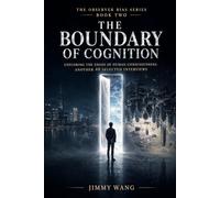 The Boundary of Cognition: Exploring the edges of human consciousness: another 40 selected interviews: 2 (Observer Bias)