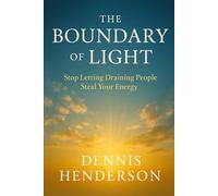 The Boundary of Light: Stop Letting Draining People Steal Your Energy