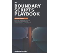 The Boundary Scripts Playbook: 256 Exact Phrases to Say No, Stop People-Pleasing, Handle Toxic Behavior, and Protect Your Time Without Guilt