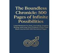 The Boundless Chronicle: 500 Pages of Infinite Possibilities: Lined Notebook for Daily Journaling, Creative Writing, and Long-Term Projects | Extra Thick Blank Journal with 500 Numbered Pages