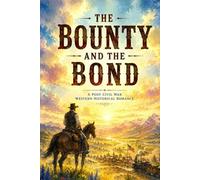 The Bounty and the Bond: A Post Civil War Western Historical Romance (Clean Reads Collection)