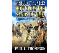 The Bounty Hunters: How Slow The Sands Of Time: A Western Adventure Novel (The Bounty Hunters Western Series)
