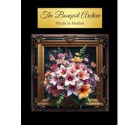 The Bouquet Archive: Petals in Motion