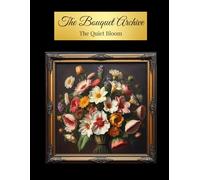 The Bouquet Archive: The Quiet Bloom