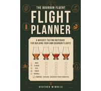 The Bourbon Fluent Flight Planner: A Whiskey Tasting Notebook for Building Your Own Bourbon Flights
