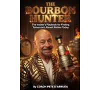 THE BOURBON HUNTER: The Insider's Playbook For Finding Tomorrow's Bottles Today