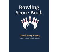 The Bowler's Score Book: Personal 120 Game Tracker with Score Sheets, Weekly Averages, Season Stats, and Notes for League and Casual Players
