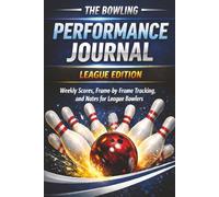 The Bowling Performance Journal: League Edition: A Weekly Score, Frame-by-Frame, and Notes for League Bowlers