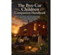 The Box Car Children Companion Handbook: A Resourceful Child's Guide to Survival Skills, Sibling Loyalty, Simple Living, Nature Study & Classic Reading Activities