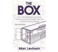 The Box: How the Shipping Container Made the World Smaller and the World Economy Bigger - Second Edition with a new chapter by the author