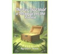 The Box That Held a Message for the Future: Bedtime Stories For Kids Ages 9 - 12 (Kids Books - Bedtime Stories For Kids - Children's Books)