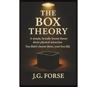 The Box Theory: A Simple, Brutally honest Theory About Physical Attraction. You Didn't Choose Them - Your Box Did.