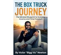 The Box Truck Journey: A Real-World Blueprint to Scalable Income and Time Freedom