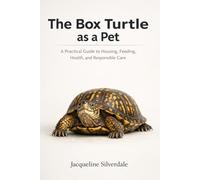 The Box Turtle as a Pet: A Practical Guide to Housing, Feeding, Health, and Responsible Care (Practical Exotic Pet Care Series)