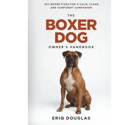 The Boxer Dog Owner's Handbook: DIY Boxer Fixes for a Calm, Clean, and Confident Companion (Large & High-Drive Dog Care Handbook)