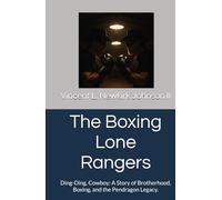 The Boxing Lone Rangers: Ding-Ding, Cowboy: A Story of Brotherhood, Boxing, and the Pendragon Legacy.