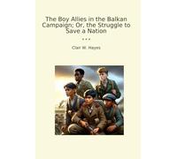 The Boy Allies in the Balkan Campaign; Or, the Struggle to Save a Nation (Classic Books)