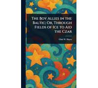 The Boy Allies in the Baltic; Or, Through Fields of Ice to Aid the Czar