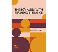 The Boy Allies With Pershing In France: Or, Over The Top At Chateau Thierry